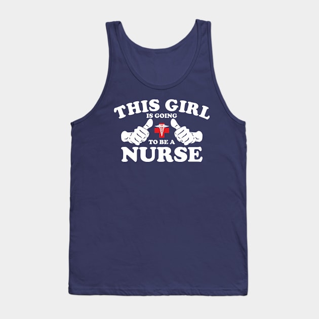 This Girl Is Going To Be A Nurse Tank Top by Dreamteebox